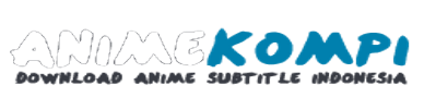 AnimeKompi - Streaming Anime Subtitle Indonesia